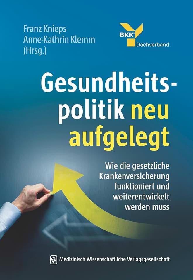 Gesundheitspolitik neu aufgelegt: Wie die gesetzliche Krankenversicherung funktioniert und weiterentwickelt werden muss