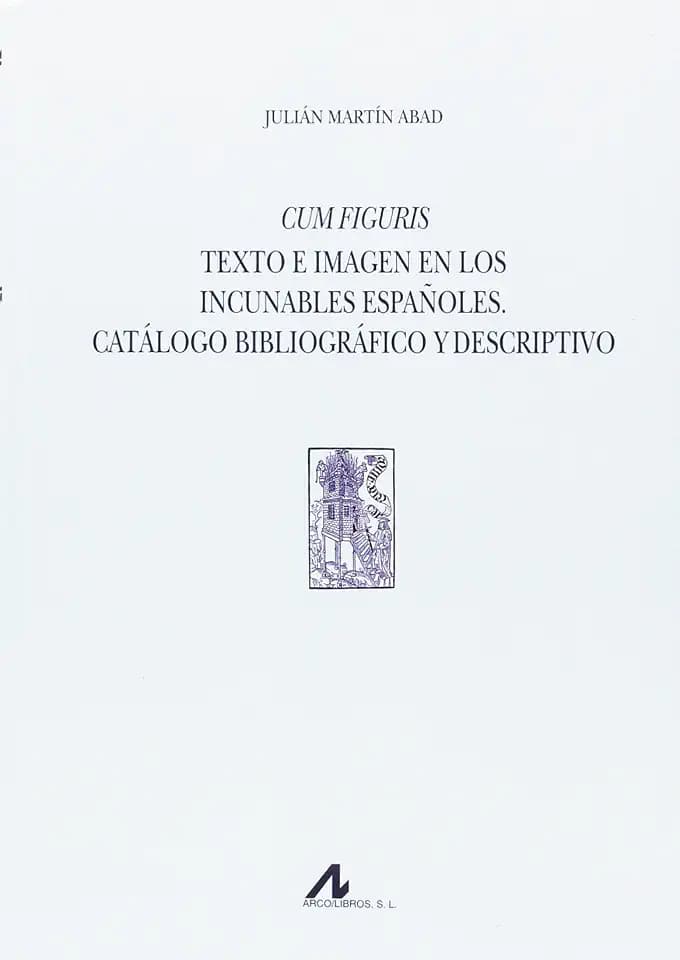 Cum figuris : texto e imagen en los incunables españoles : catálogo bibliográfico y descriptivo (Tipobibliografía Española)
