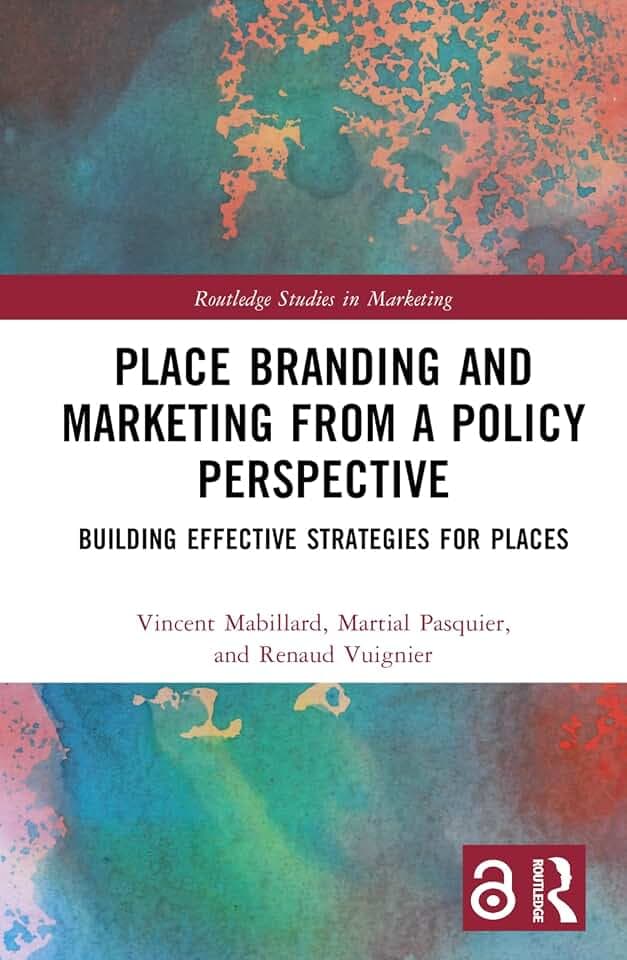 Place Branding and Marketing from a Policy Perspective: Building Effective Strategies for Places (Routledge Studies in Marketing)