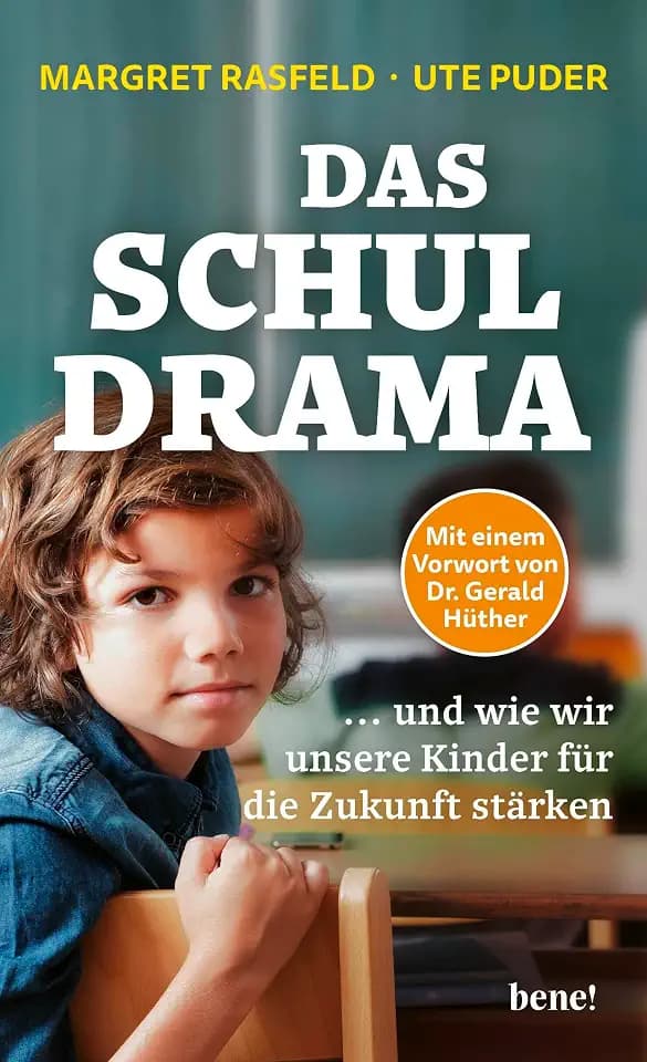 Das Schul-Drama: ... und wie wir unsere Kinder für die Zukunft stärken | Mit einem Vorwort von Dr. Gerald Hüther
