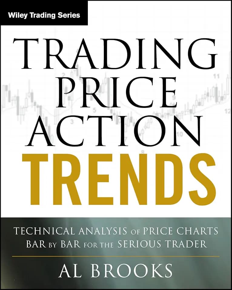 Trading Price Action Trends: Technical Analysis of Price Charts Bar by Bar for the Serious Trader (Wiley Trading)