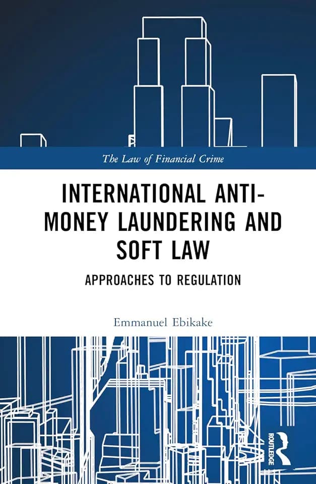 International Anti-Money Laundering and Soft Law: Approaches to Regulation (Law of Financial Crime)