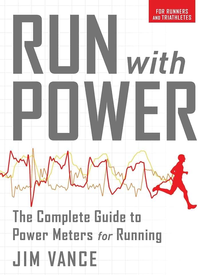 Run with Power: The Complete Guide to Power Meters for Running