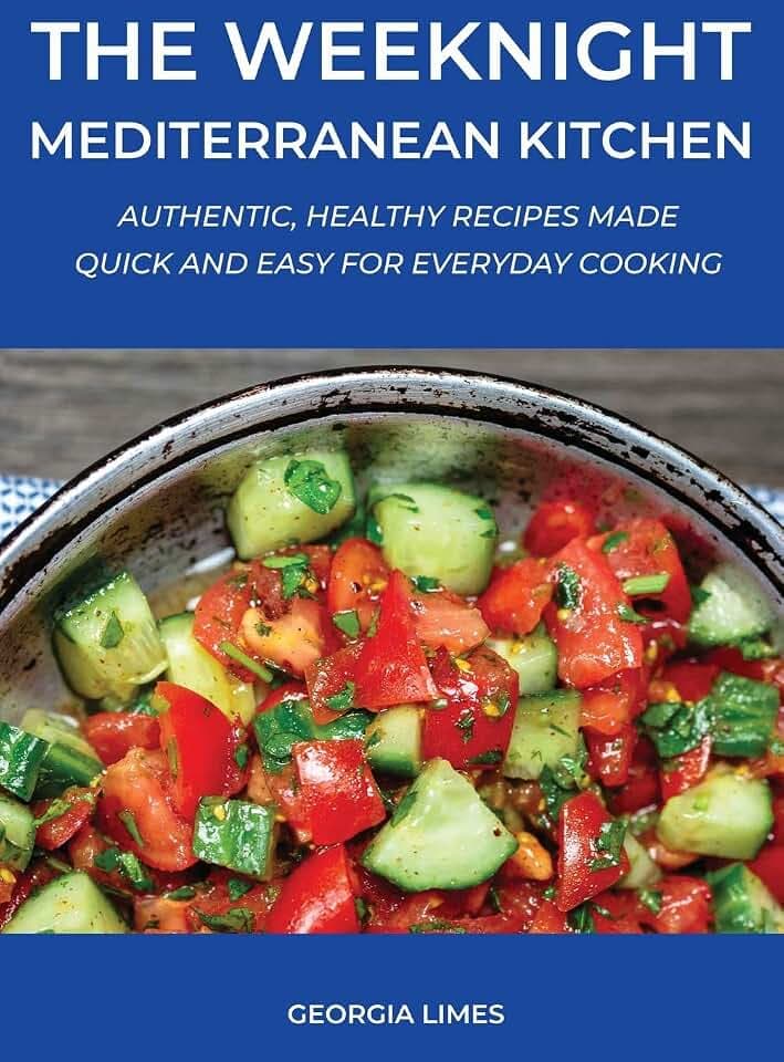 The Weeknight Mediterranean Kitchen: Authentic, Healthy Recipes Made Quick and Easy for Everyday Cooking