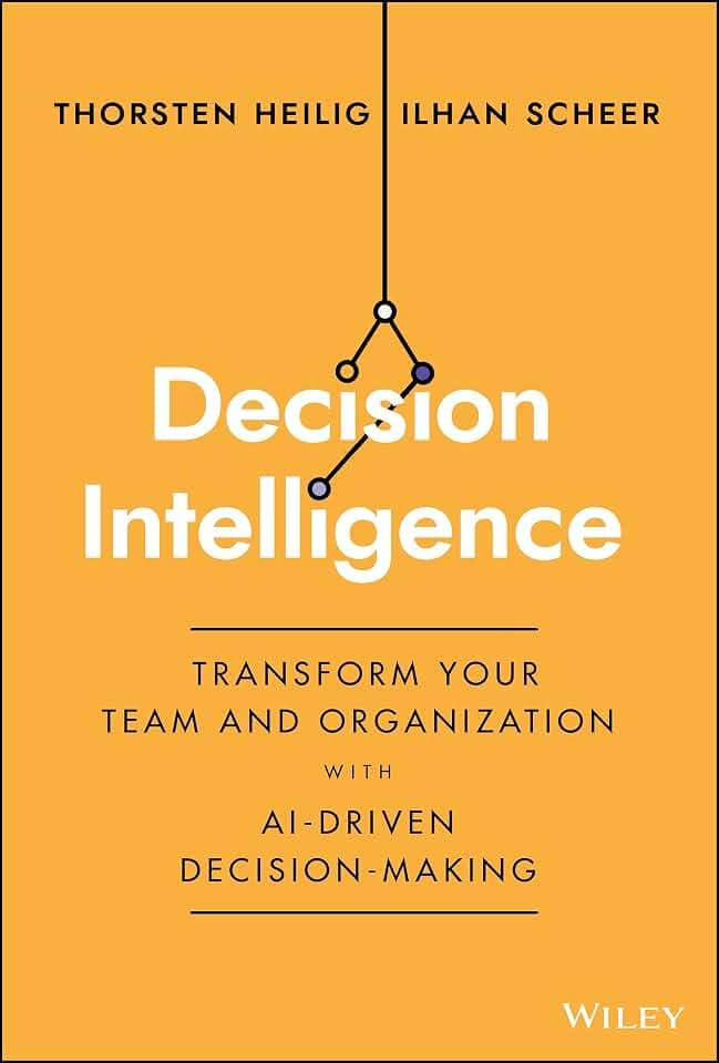 Decision Intelligence: Transform Your Team and Organization with AI-Driven Decision-Making
