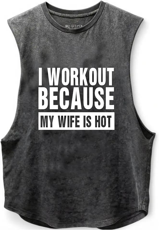 I Workout Because My Wife is Hot Scoop Bottom Cotton Tank,Novelty Sleeveless T-Shirt,Fitness Heavy Duty Training Tank Top