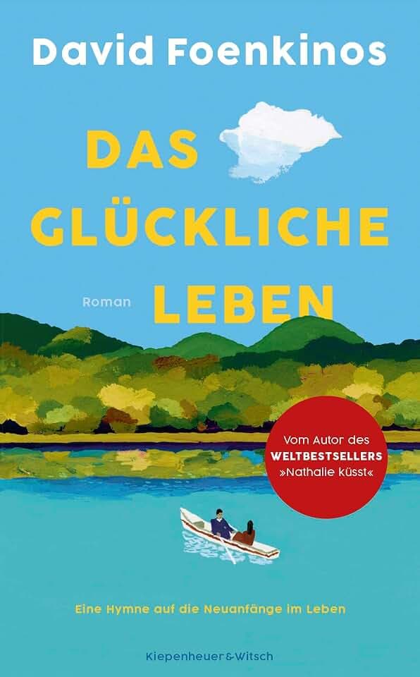 Das glückliche Leben: Roman | Eine Hymne auf die Neuanfänge im Leben - der große Bestseller aus Frankreich