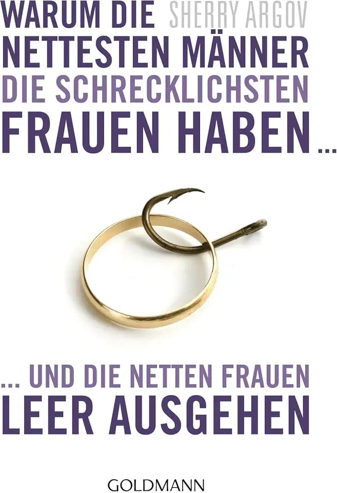 Warum die nettesten Männer die schrecklichsten Frauen haben ...: ... und die netten Frauen leer ausgehen - Why Men Love Bitches