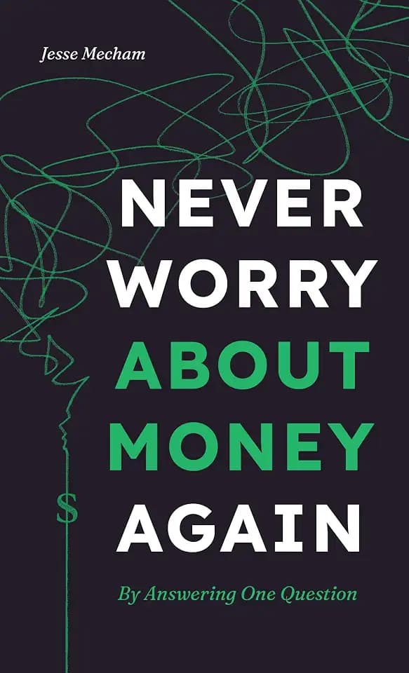 Never Worry About Money Again: By Answering One Question