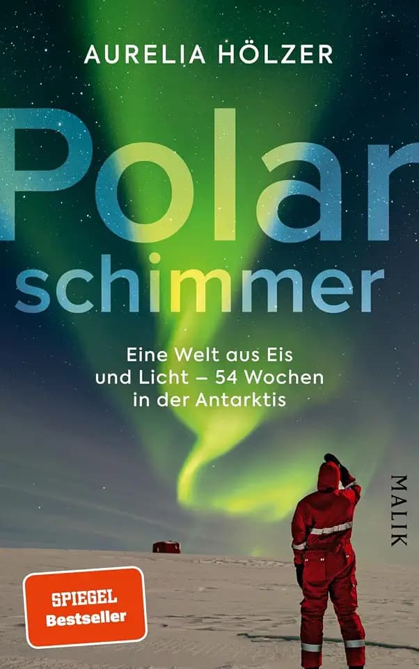 Polarschimmer: Eine Welt aus Eis und Licht – 54 Wochen in der Antarktis | Ein spannender Expeditionsbericht über das Überwintern in der Antarktis