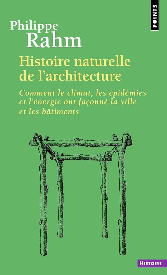 Histoire naturelle de l'architecture: Comment le climat, les épidémies et l'énergie ont façonné la ville et les bâtiments