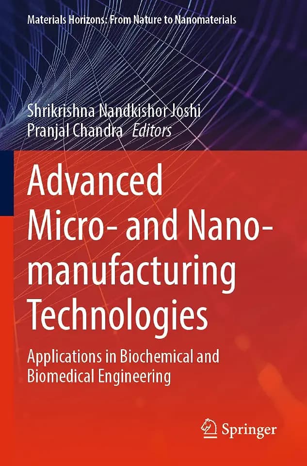 Advanced Micro- and Nano-manufacturing Technologies: Applications in Biochemical and Biomedical Engineering (Materials Horizons: From Nature to Nanomaterials)