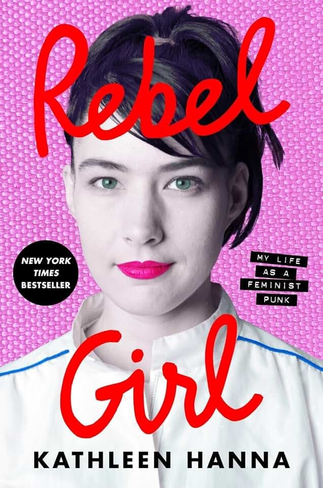 Rebel Girl: My Life as a Feminist Punk – A New York Times Bestselling Memoir of the Riot Grrrl Movement