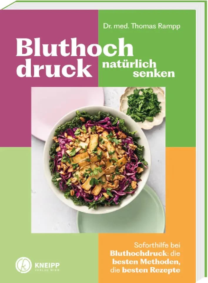 Bluthochdruck natürlich senken: Soforthilfe bei Bluthochdruck, die besten Methoden, die besten Rezepte. Mit salzarmer Küche, Kneipp und Achtsamkeit (Gesund bleiben mit Kneipp, Band 3)