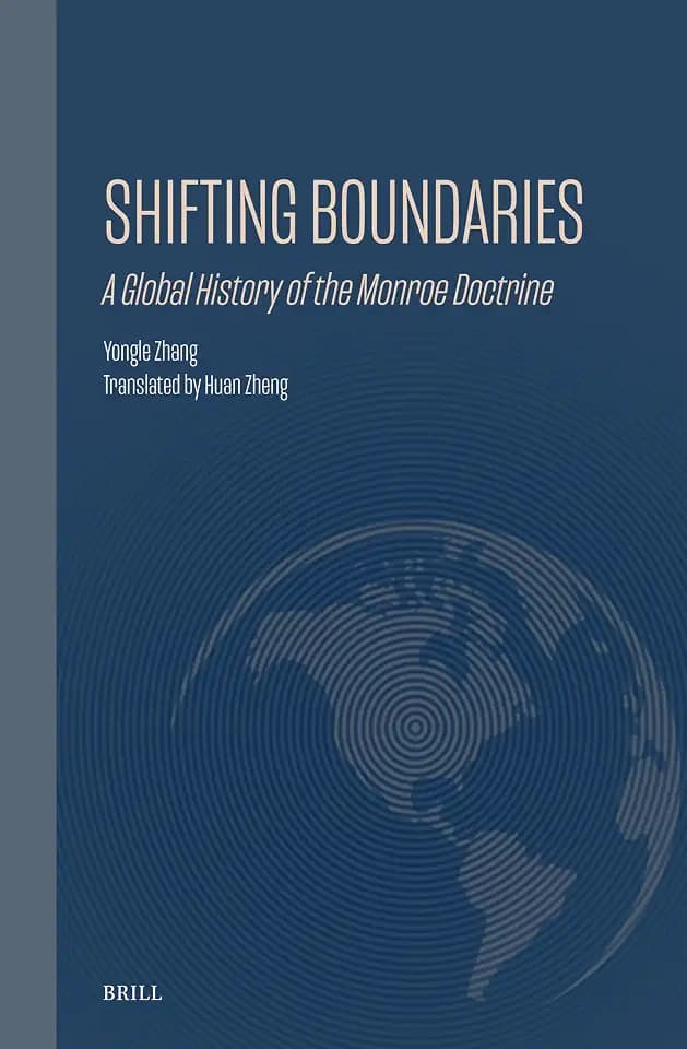 Shifting Boundaries: A Global History of the Monroe Doctrine (Ideas, History, and Modern China)