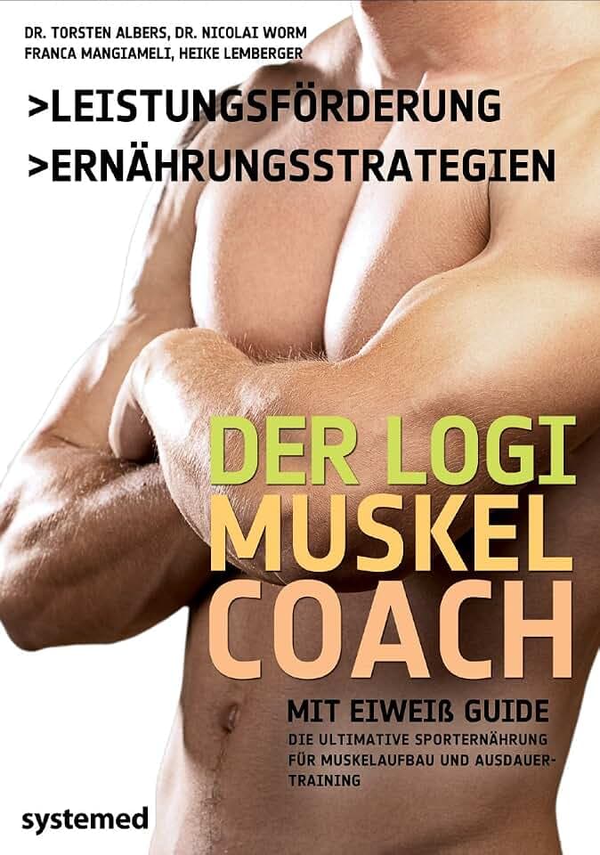 Der LOGI-Muskelcoach: Die ultimative Sporternährung für Muskelaufbau und Ausdauertraining