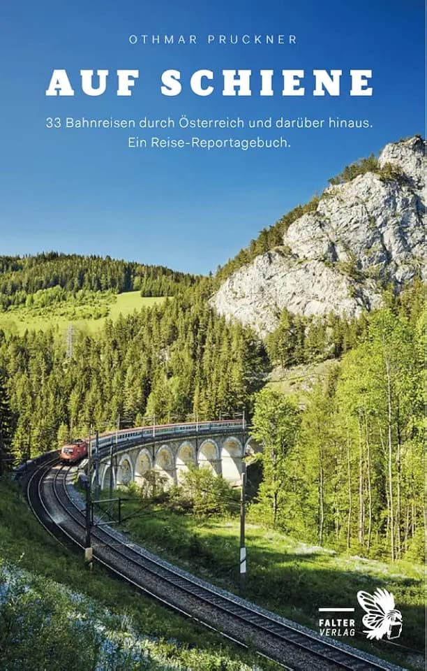 Auf Schiene: 33 Bahnreisen durch Österreich und darüber hinaus. Ein Reisebuch (Kultur für Genießer)