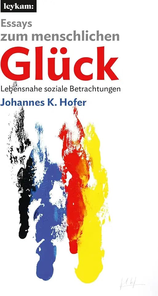 Essays zum menschlichen Glück: Lebensnahe soziale Betrachtungen