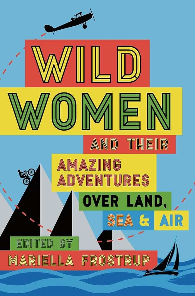Wild Women: A collection of first-hand accounts from female explorers