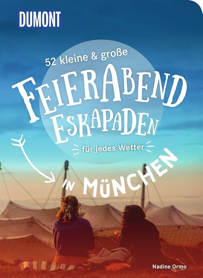 52 kleine & große Feierabend-Eskapaden in München: für jedes Wetter (DUMONT Eskapaden)
