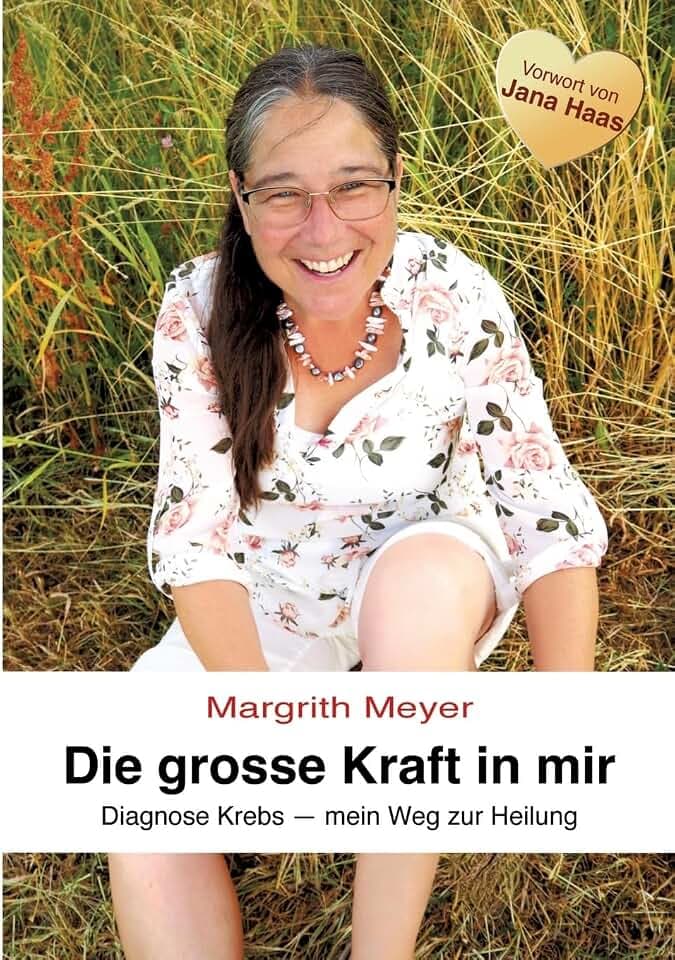 Die grosse Kraft in mir Spiritualität Lebenshilfe: Diagnose Krebs - Mein Weg zur Heilung