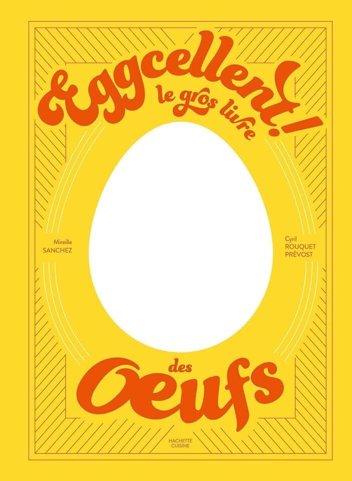 Eggcellent: Le gros livre des oeufs