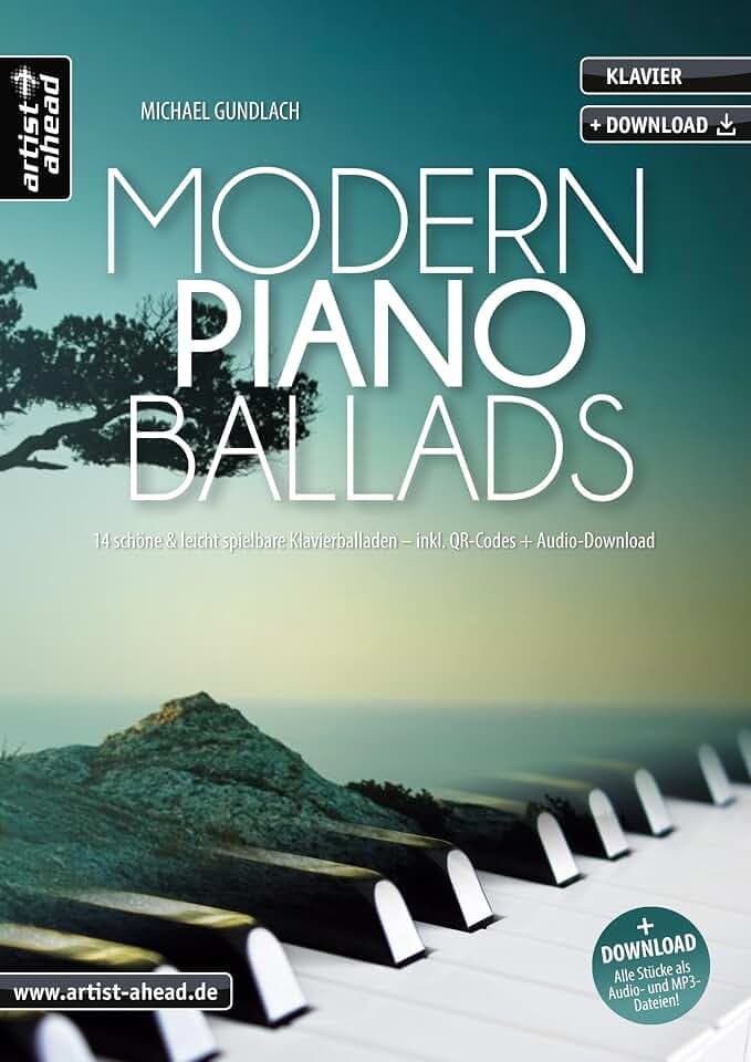 Modern Piano Ballads: 14 schöne & leicht spielbare Klavierballaden (inkl. QR-Codes + Audio-Download). Gefühlvolle, romantische Klavierstücke. Spielstücke für Klavier. Klaviernoten für Anfänger