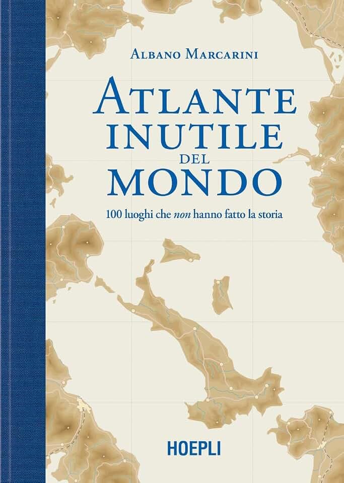 Atlante inutile del mondo. 100 luoghi che non hanno fatto la storia (Sport e tempo libero)
