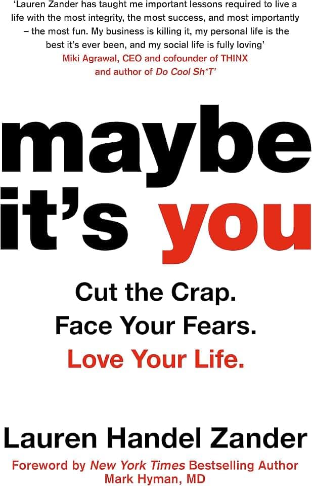 Maybe It's You: Cut the Crap. Face Your Fears. Love Your Life.