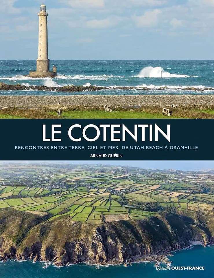Le Cotentin, rencontre entre terre, ciel et mer: Rencontres entre terre, ciel et mer, de Utah Beach à Granville
