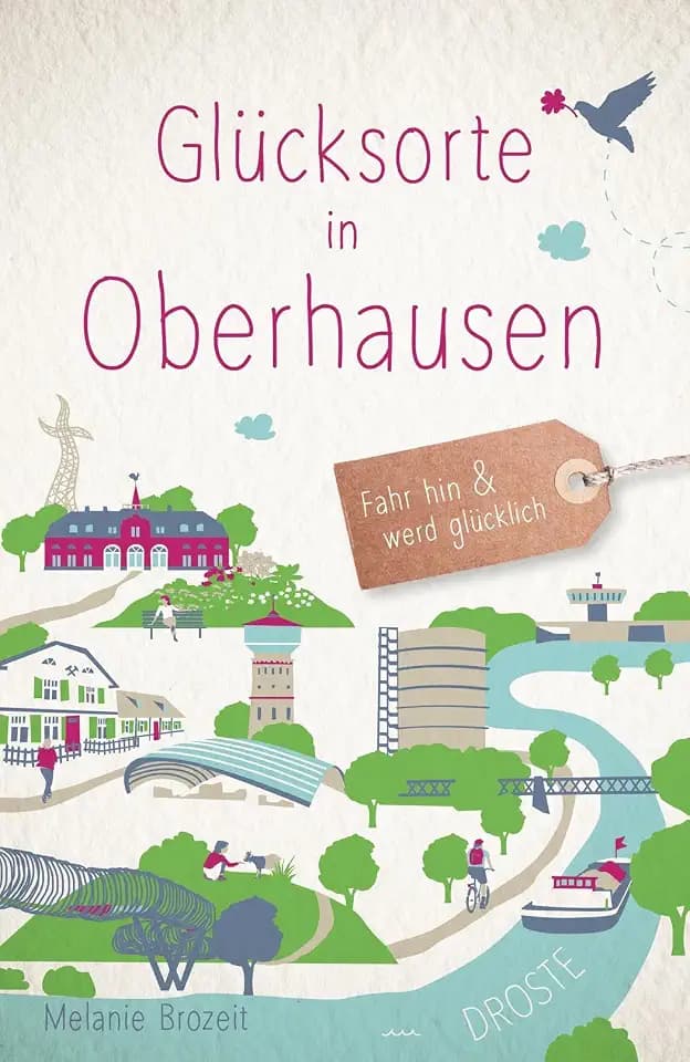 Glücksorte in Oberhausen: Fahr hin & werd glücklich - mit 80 ausgewählten Highlights und Geheimtipps für besondere Entdeckungen, Ausflüge und Kurztrips