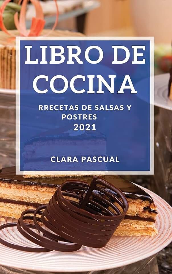 Libro de Cocina 2021: Recetas de Salsas Y Postres