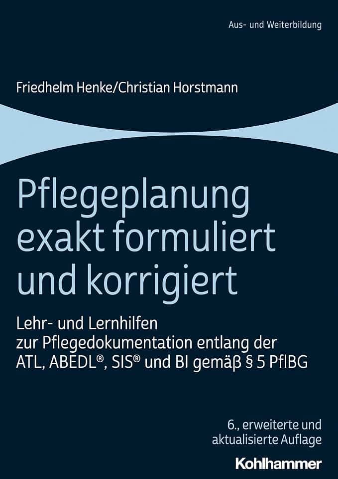 Pflegeplanung exakt formuliert und korrigiert: Lehr- und Lernhilfen zur Pflegedokumentation entlang der ATL, ABEDL®, SIS® und BI gemäß § 5 PflBG