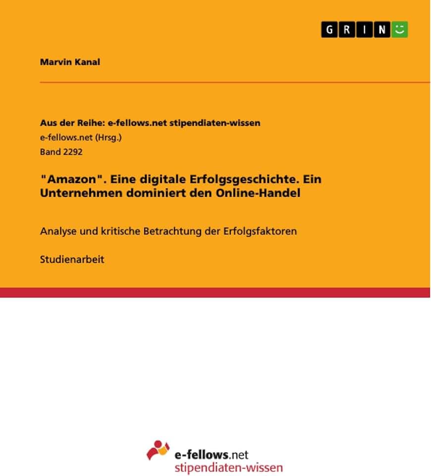 "Amazon". Eine digitale Erfolgsgeschichte. Ein Unternehmen dominiert den Online-Handel: Analyse und kritische Betrachtung der Erfolgsfaktoren
