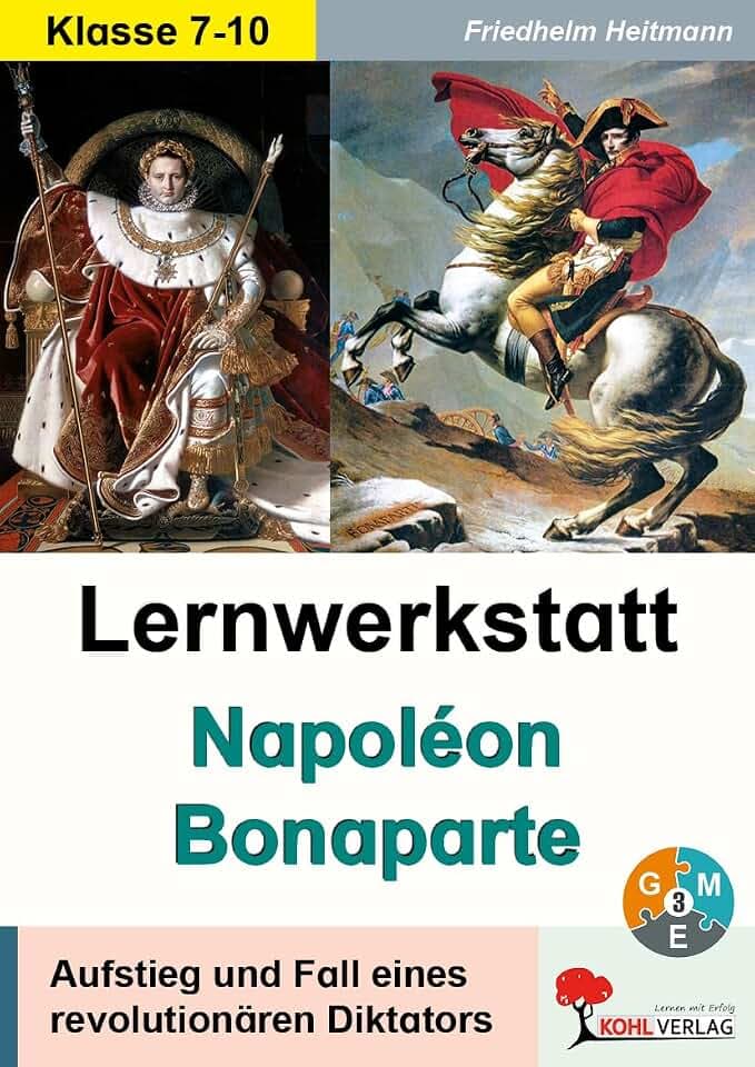 Lernwerkstatt Napoleon Bonaparte Geschichte Sekundarstufe Klasse 6 7 8 9 10 | Französische Revolution Koalitionskriege Wiener Kongress Code civil | ... und Fall eines revolutionären Diktators