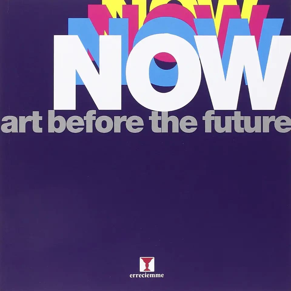 Now. Art before the future (Catalogo mostra)