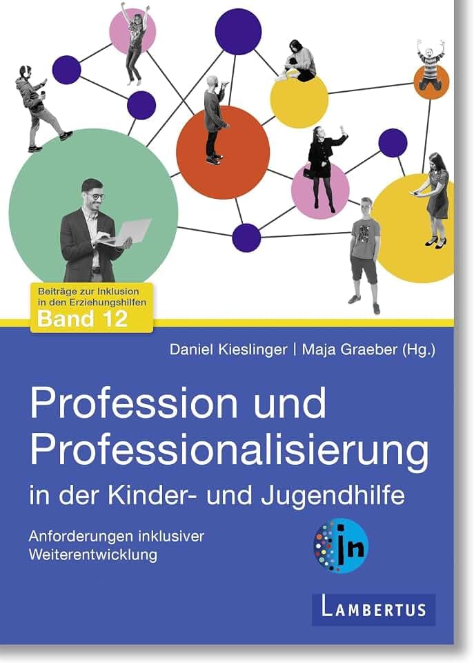 Profession und Professionalisierung in der Kinder- und Jugendhilfe: Anforderungen inklusiver Weiterentwicklung