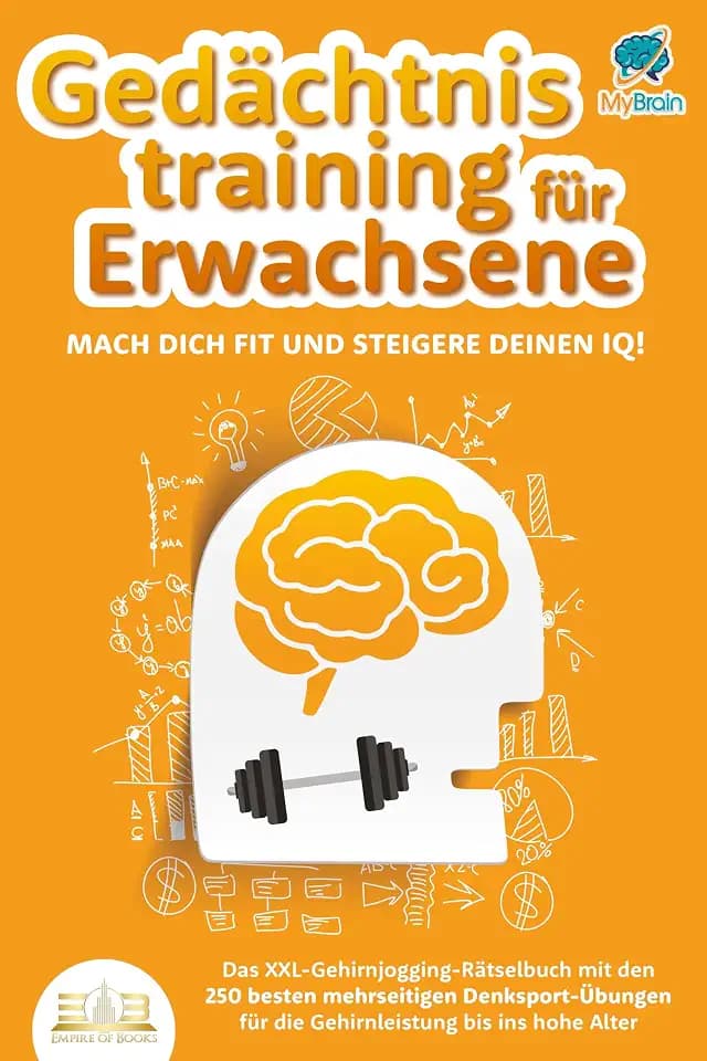 Gedächtnistraining für Erwachsene - Mach dich fit und steigere deinen IQ!: Das XXL Gehirnjogging-Rätselbuch mit den 250 besten mehrseitigen Denksport-Übungen für die Gehirnleistung bis ins hohe Alter