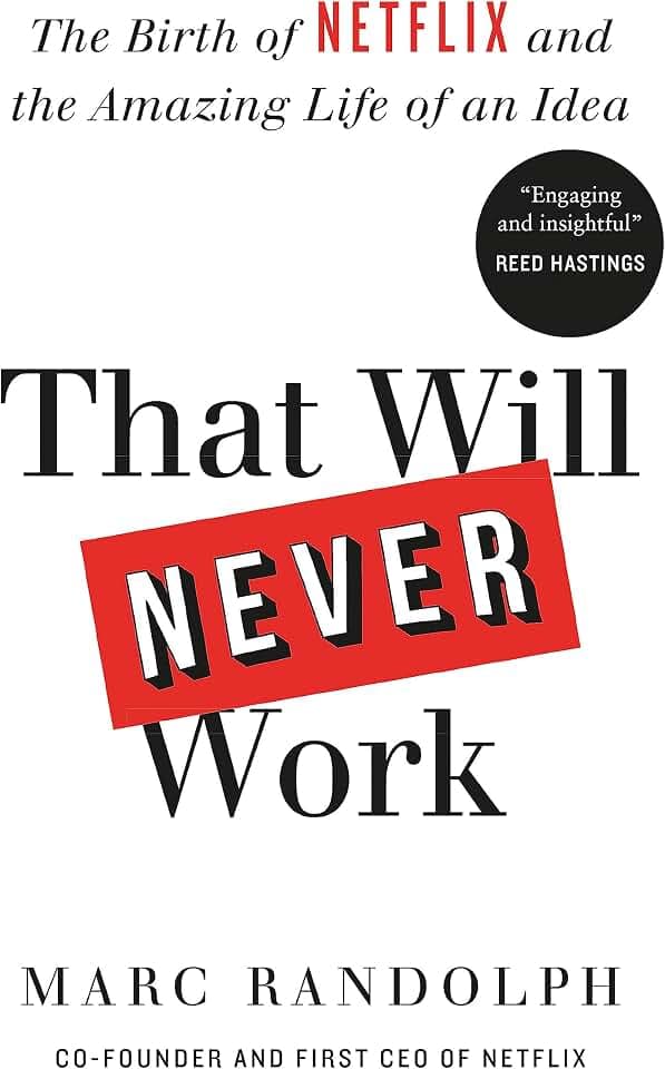 That Will Never Work: The Birth of Netflix by the first CEO and co-founder Marc Randolph