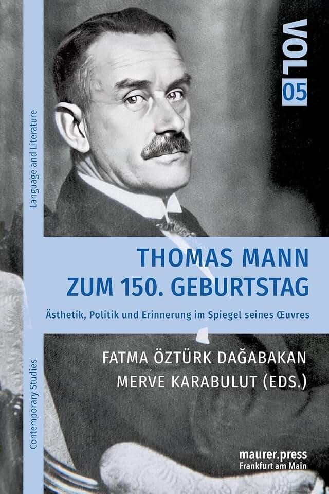 Thomas Mann zum 150. Geburtstag: Ästhetik, Politik und Erinnerung im Spiegel seines Œuvres: Ästhetik, Politik und Erinnerung im Spiegel seines ¿uvres (Contemporary Studies on Language and Literature)