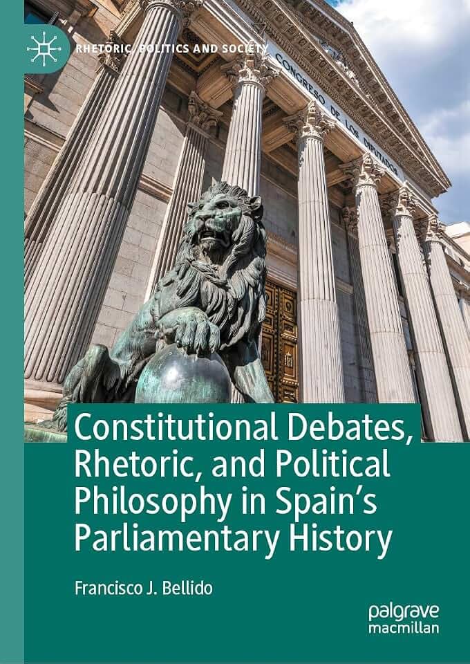 Constitutional Debates, Rhetoric, and Political Philosophy in Spain’s Parliamentary History (Rhetoric, Politics and Society)