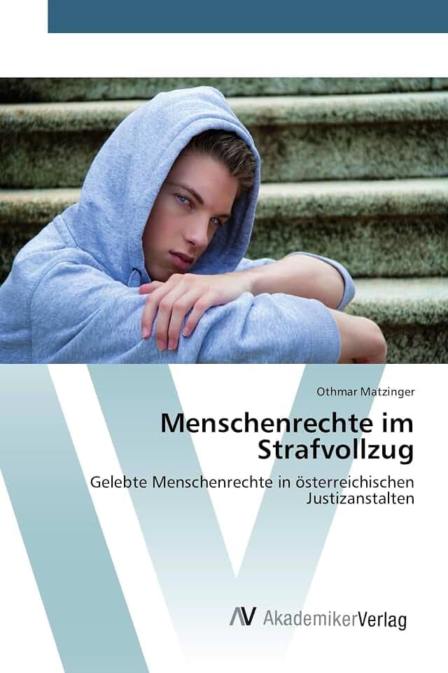 Menschenrechte im Strafvollzug: Gelebte Menschenrechte in österreichischen Justizanstalten