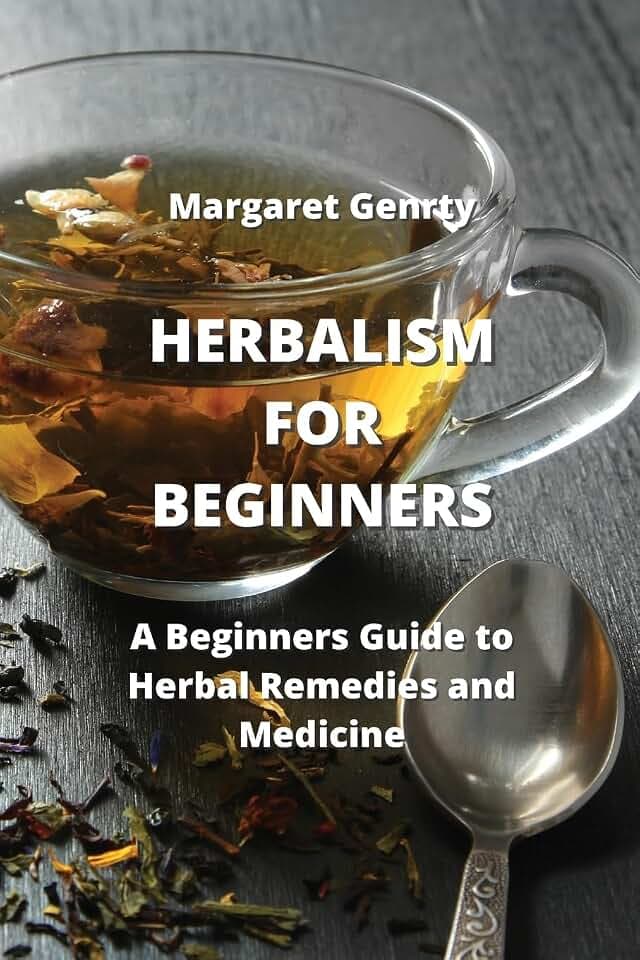 Herbalism for Beginners: A Beginners Guide to Herbal Remedies and Medicine