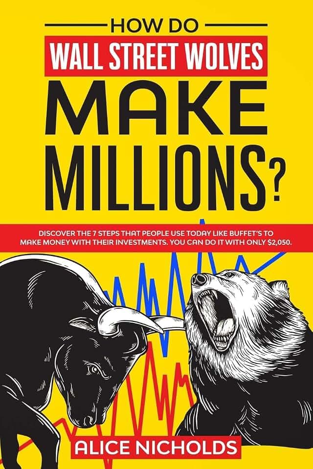 How Do Wall Street Wolves Make Millions?: Discover the 7 steps that people use today like buffet's to make money with their investments. You can do it with only $2,050.