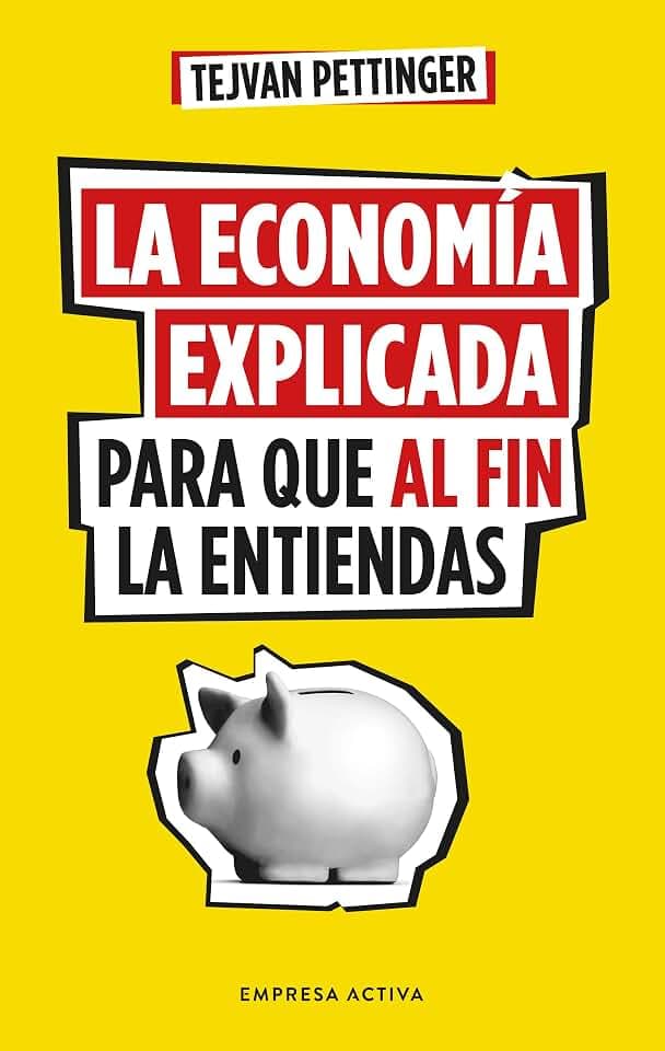 La economía explicada para que al fin la entiendas (EMPRESA ACTIVA)