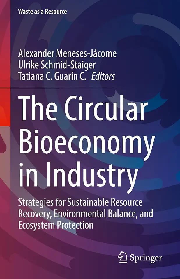 The Circular Bioeconomy in Industry: Strategies for Sustainable Resource Recovery, Environmental Balance, and Ecosystem Protection (Waste as a Resource)
