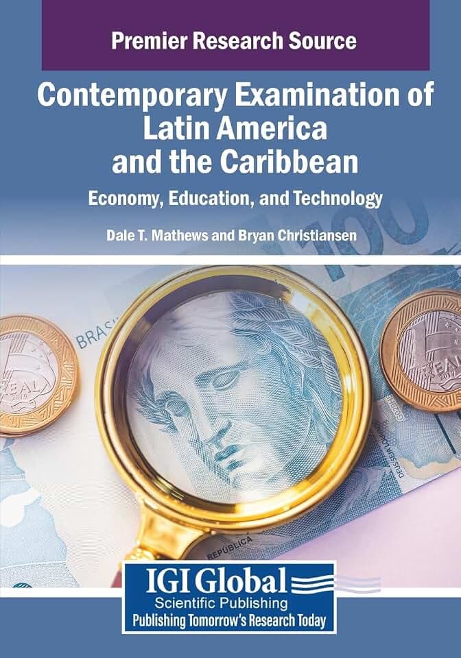 Contemporary Examination of Latin America and the Caribbean: Economy, Education, and Technology (Advances in Religious and Cultural Studies)