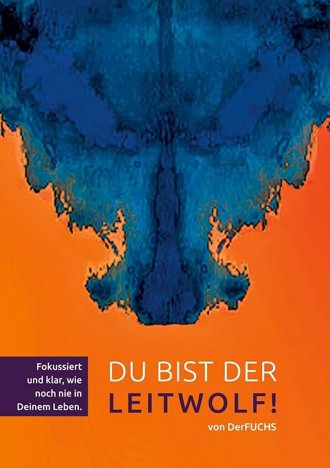 Du bist der Leitwolf - Fokussiert und klar, wie noch nie in deinem Leben: BAND 2 - Der LEITWOLF-Trilogie (Die Leitwolf-Trilogie)