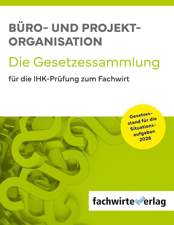 Büro- und Projekt-Organisation: Die Gesetzessammlung 2026 für die IHK-Prüfung zum Fachwirt