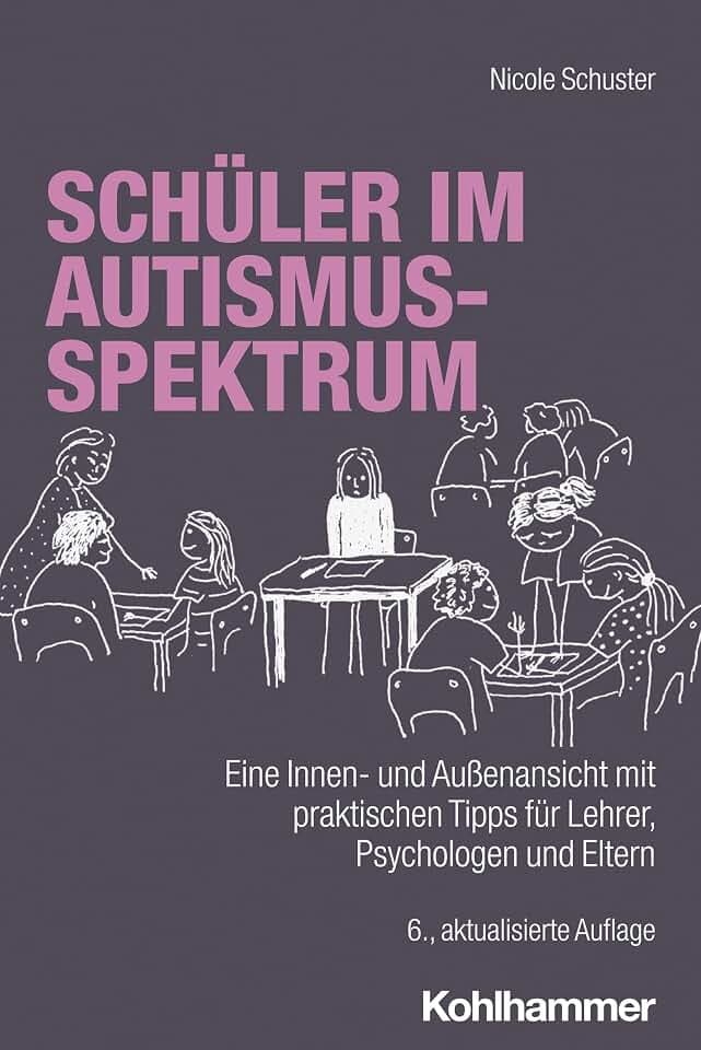 Schüler im Autismus-Spektrum: Eine Innen- und Außenansicht mit praktischen Tipps für Lehrer, Psychologen und Eltern